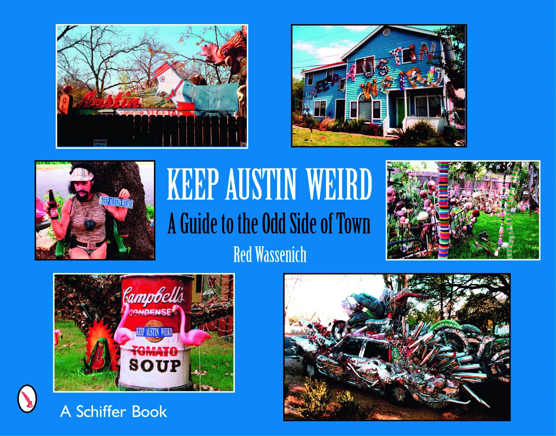 Keep Austin Weird: A Guide to the Odd Side of Town,New
