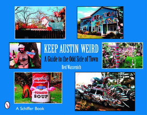 Keep Austin Weird: A Guide to the Odd Side of Town,New