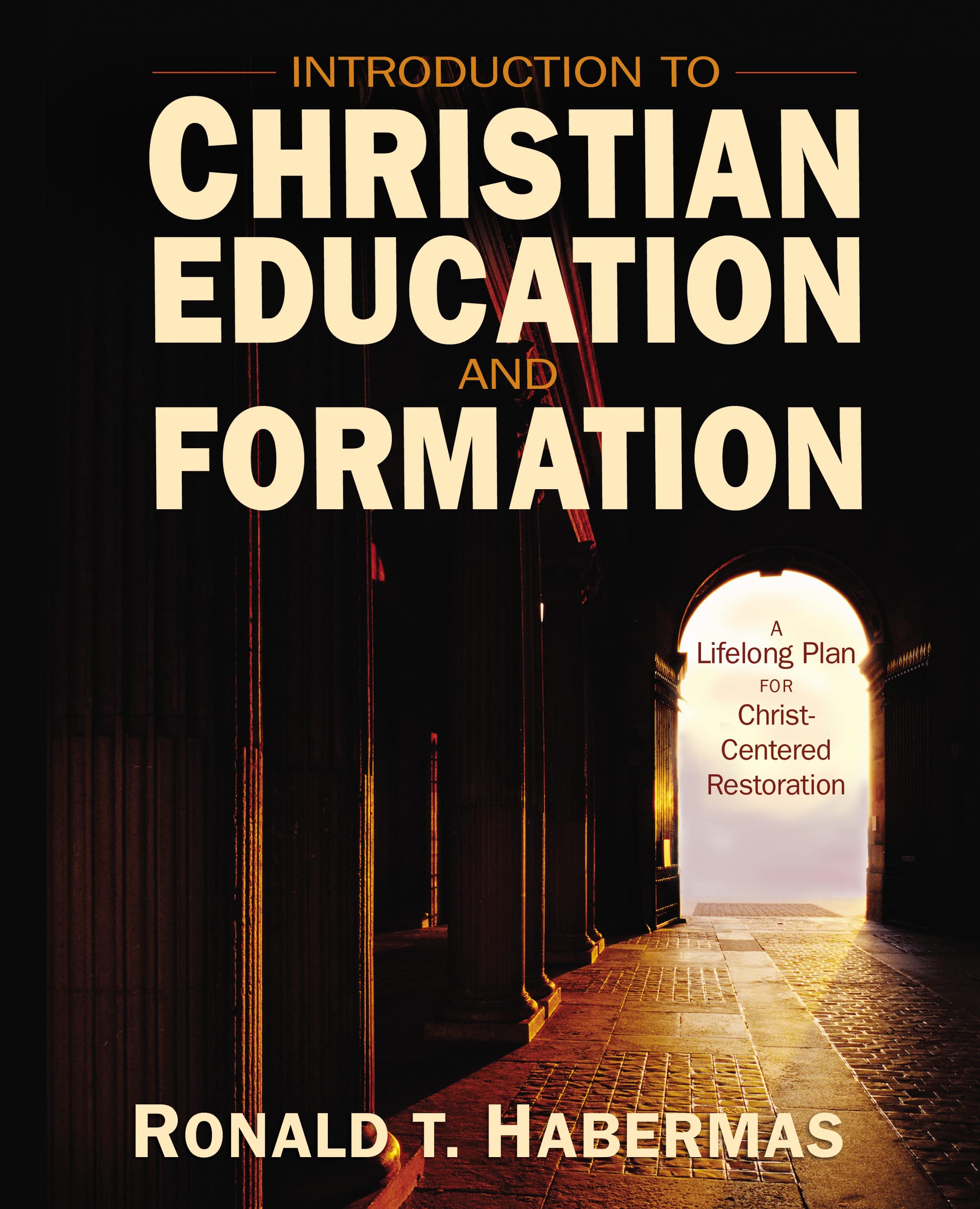 Introduction to Christian Education and Formation: A Lifelong Plan for ChristCentered Restoration,Used