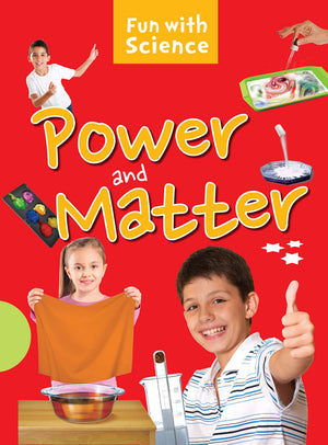 Science Experiments: Power And Matter- Fun With Science