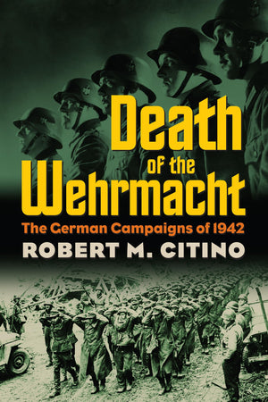 Death Of The Wehrmacht: The German Campaigns Of 1942 (Modern War Studies),Used