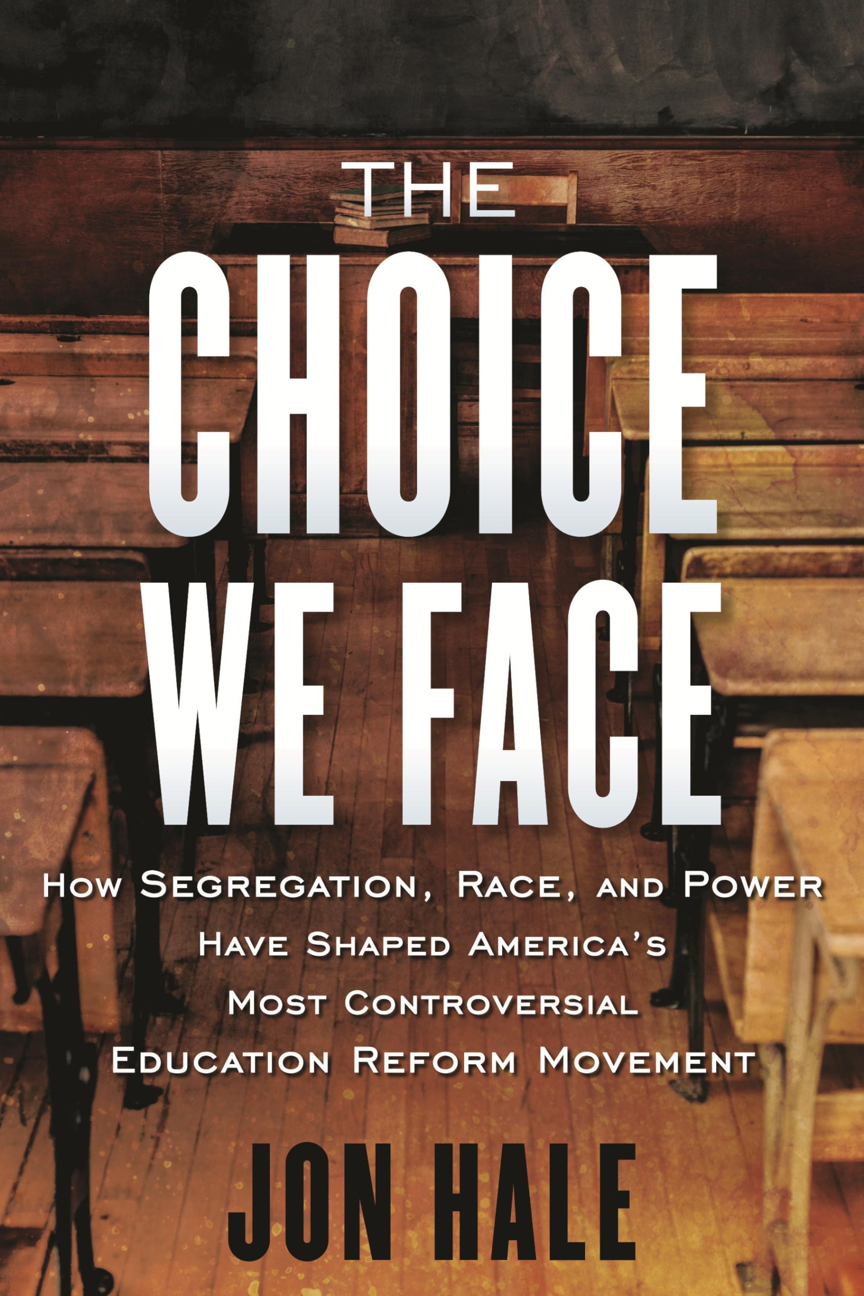 The Choice We Face: How Segregation, Race, And Power Have Shaped America'S Most Controversial Educat Ion Reform Movement,Used
