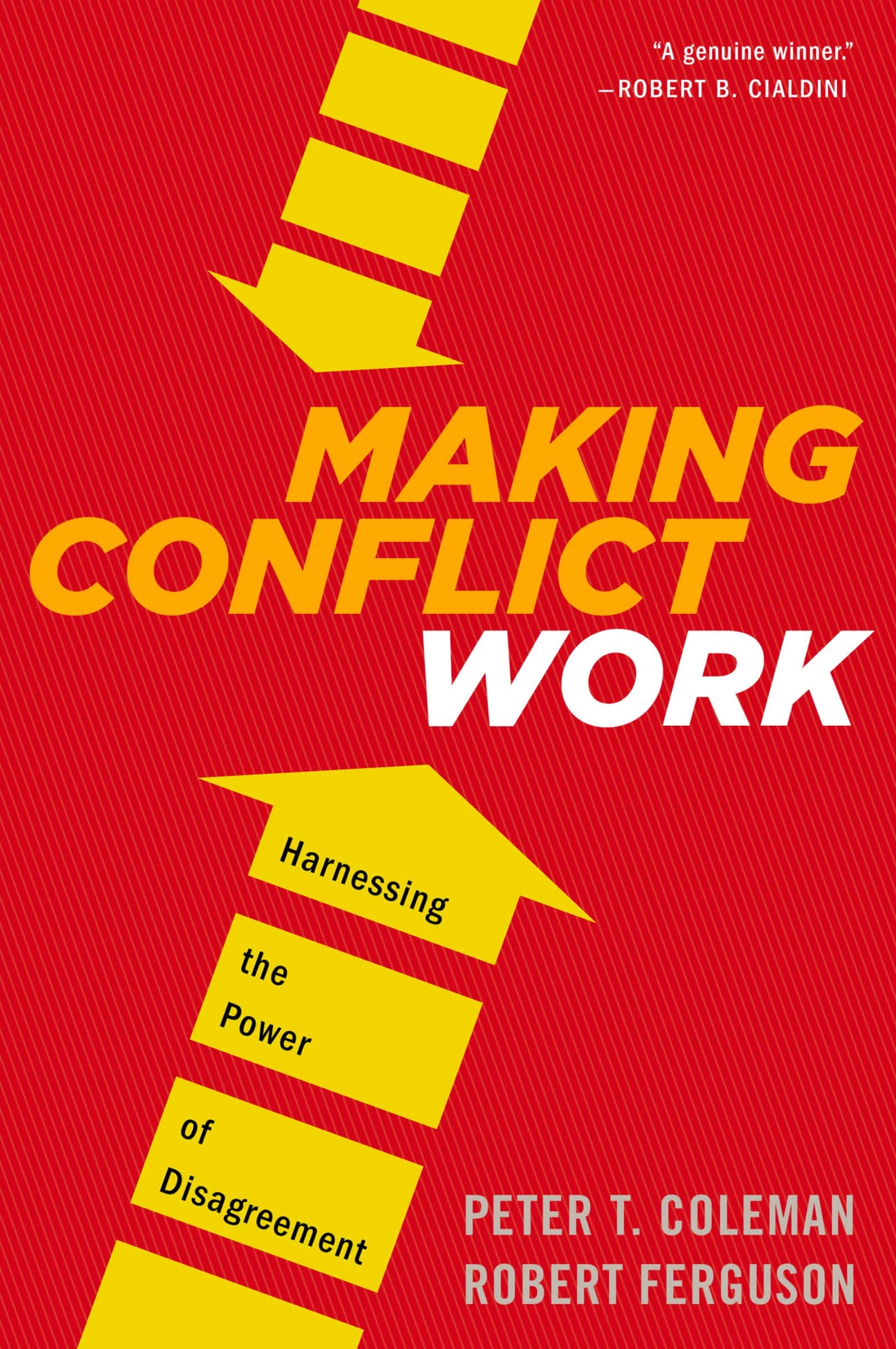 Making Conflict Work: Harnessing the Power of Disagreement,New