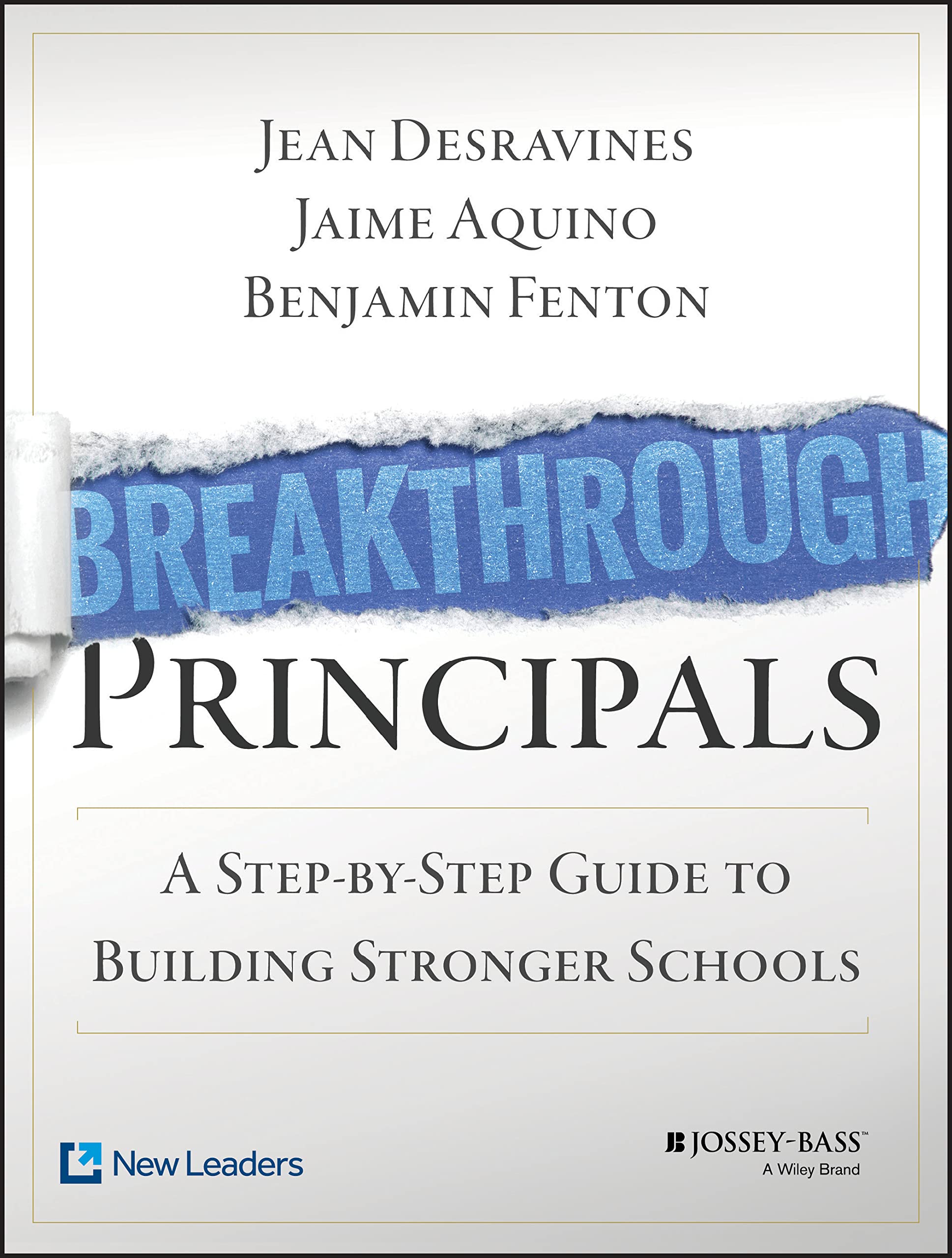 Breakthrough Principals: A StepbyStep Guide to Building Stronger Schools,New