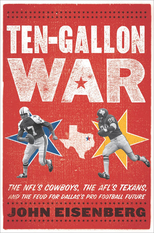 TenGallon War: The NFLs Cowboys, the AFLs Texans, and the Feud for Dallass Pro Football Future,Used