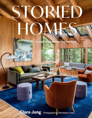 Storied Homes: Designs From Banner Day Interiors