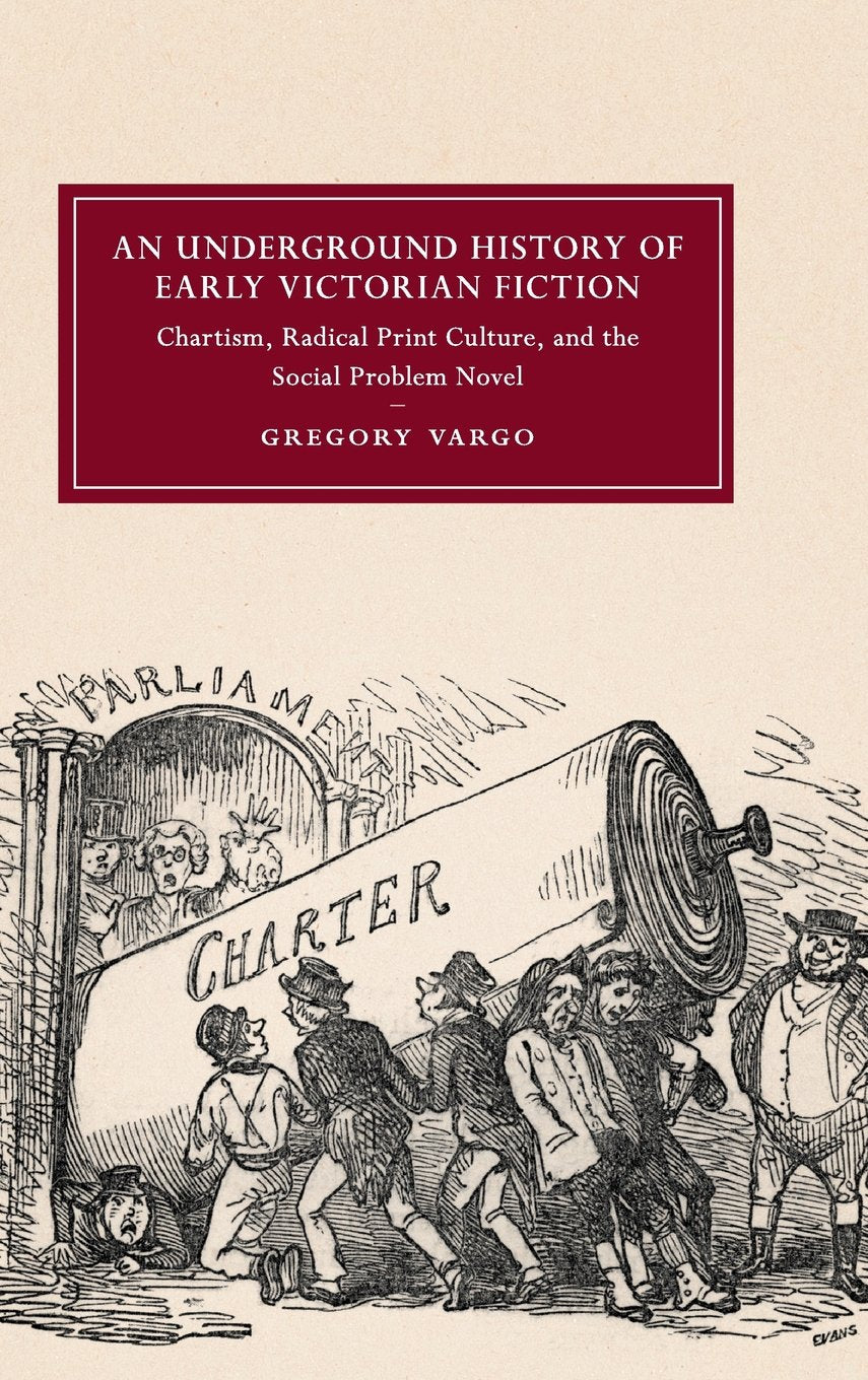 An Underground History of Early Victorian Fiction: Chartism, Radical Print Culture, and the Social Problem Novel (Cambridge Stud,Used
