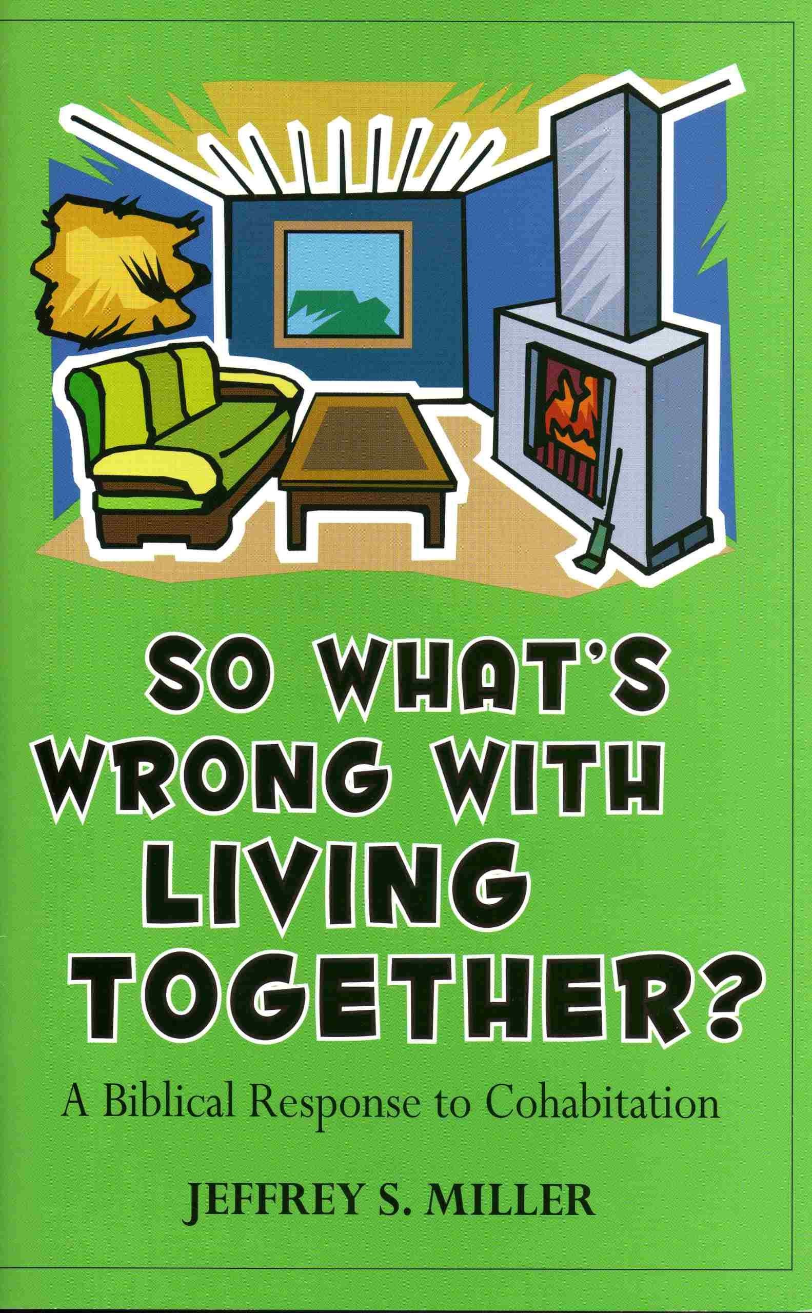 So Whats Wrong With Living Together?: A Biblical Response To Cohabitation,Used
