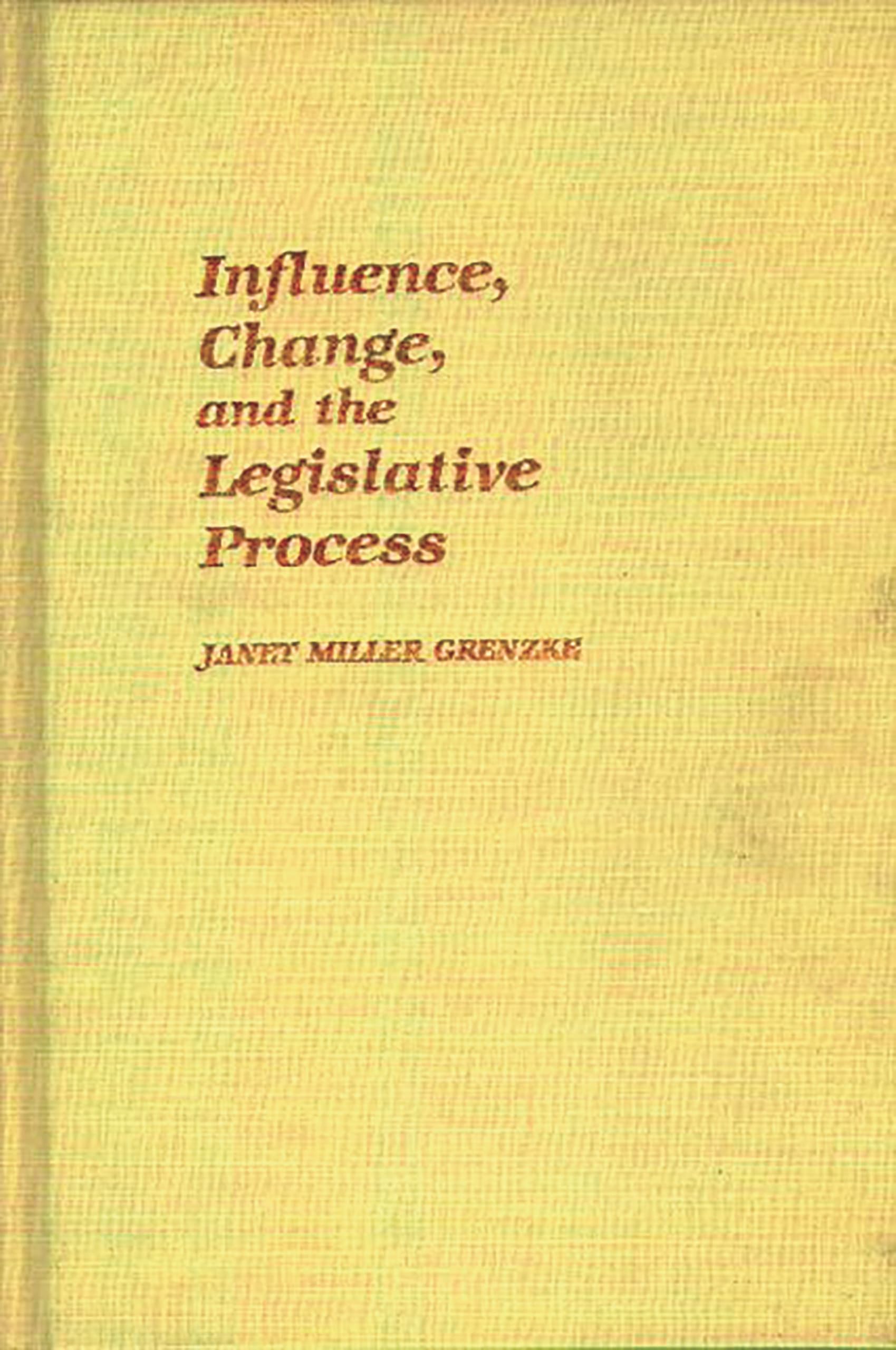 Influence, Change, and the Legislative Process (Contributions in Political Science),New