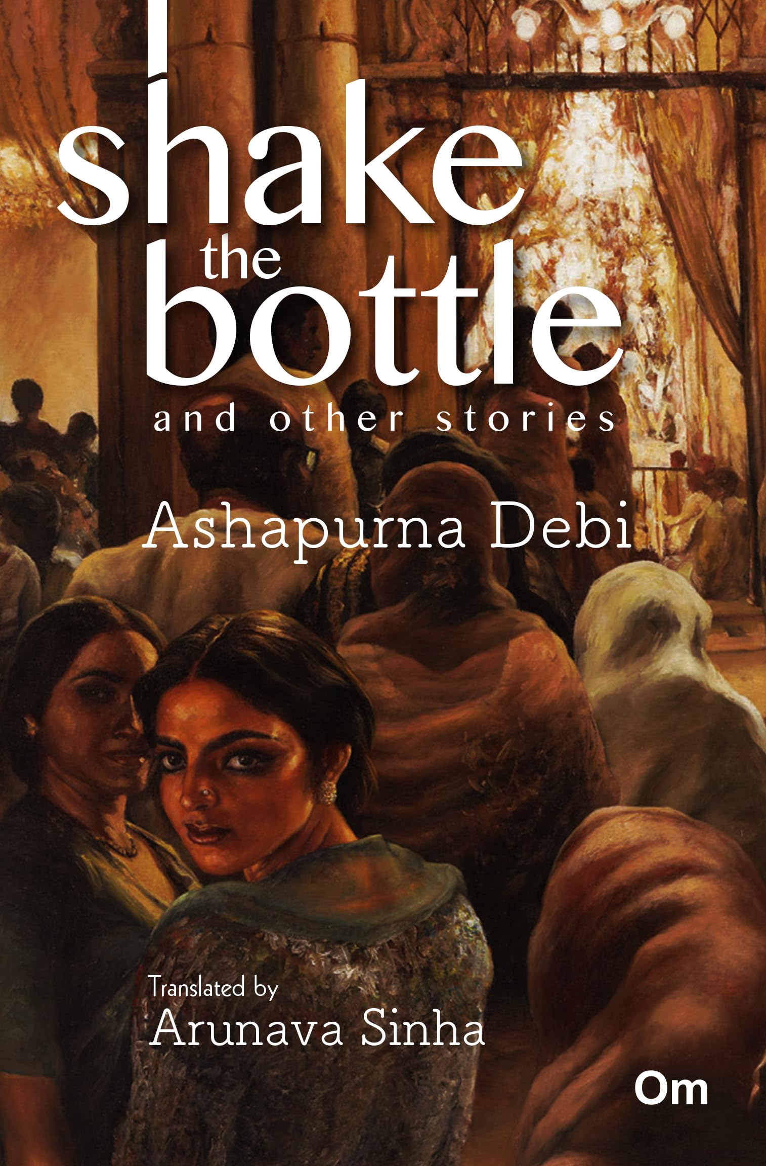 Indian Fiction: Shake The Bottle And Other Stories, Translated By Arunava Sinha, Forward By Sharmila Tagore
