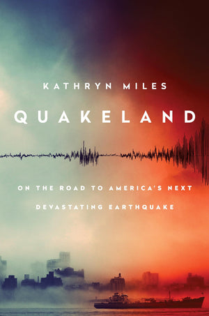 Quakeland: On the Road to Americas Next Devastating Earthquake