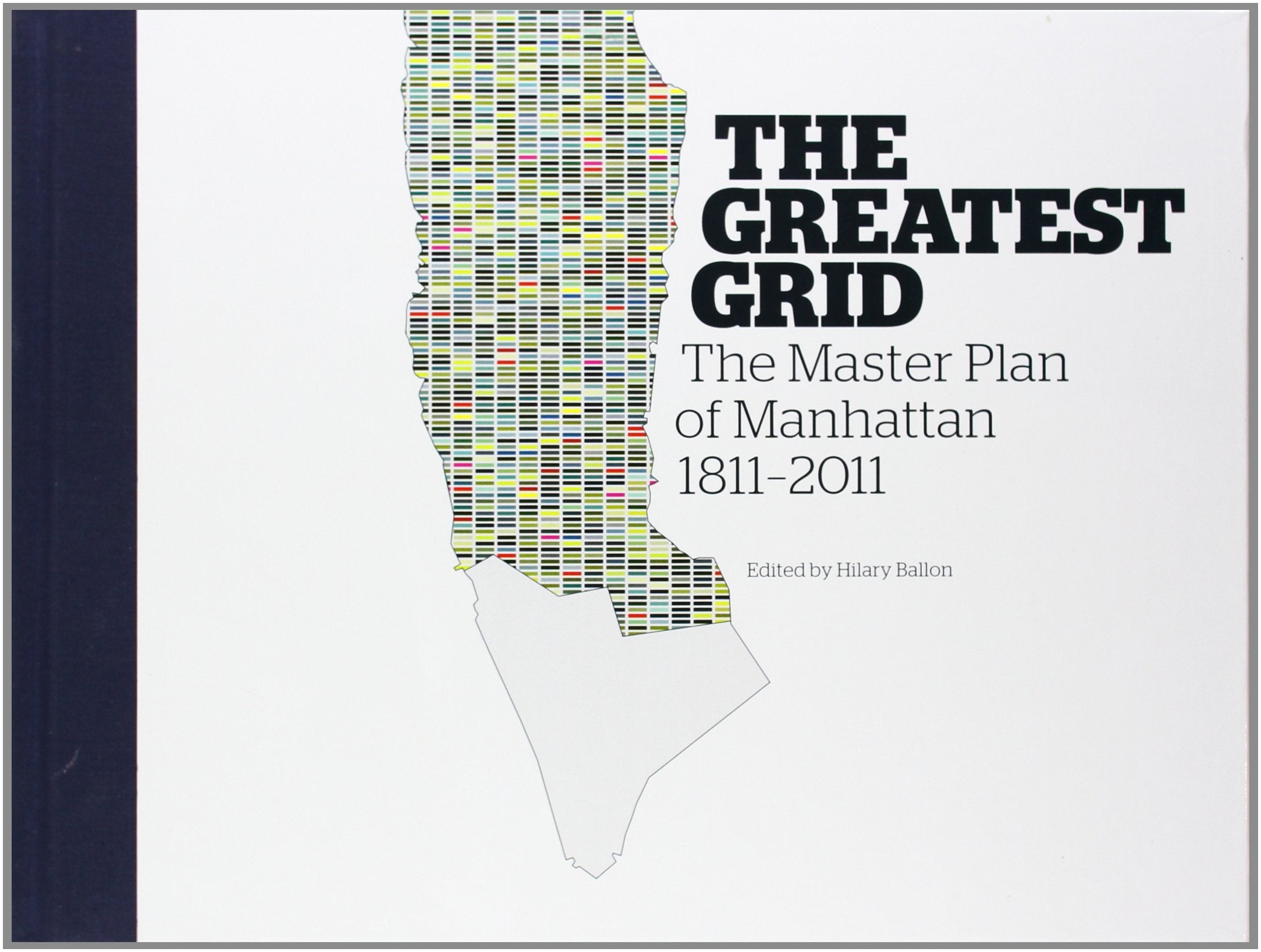 The Greatest Grid: The Master Plan of Manhattan, 18112011,New