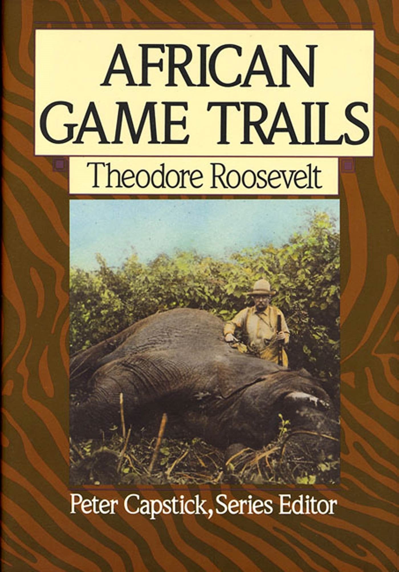 African Game Trails: An Account Of The African Wanderings Of An American Hunternaturalist (Capstick Adventure Library)