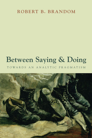 Between Saying and Doing: Towards an Analytic Pragmatism,Used