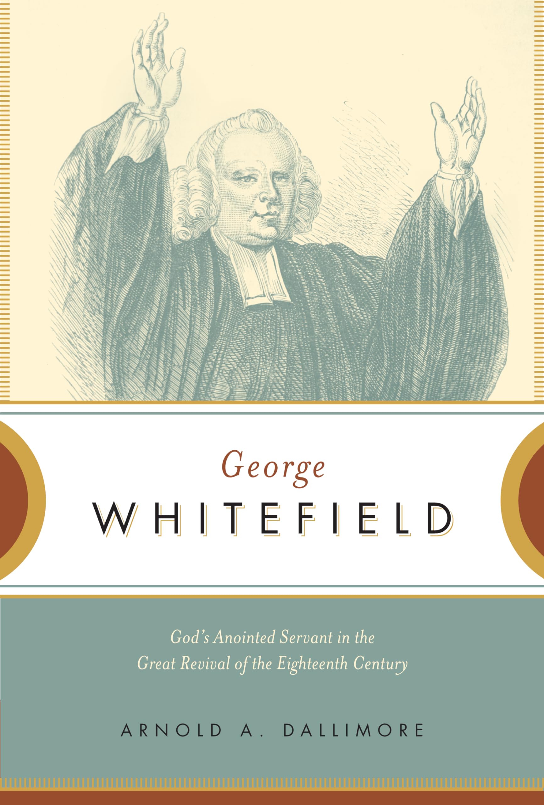 George Whitefield: God's Anointed Servant in the Great Revival of the Eighteenth Century,New