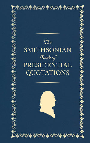 The Smithsonian Book Of Presidential Quotations,New