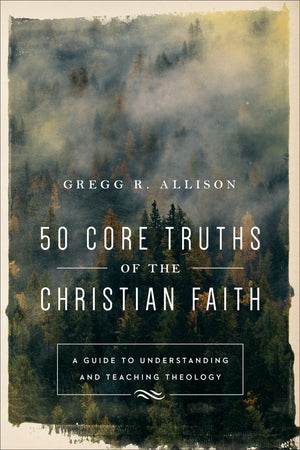 50 Core Truths of the Christian Faith: A Guide to Understanding and Teaching Theology,Used