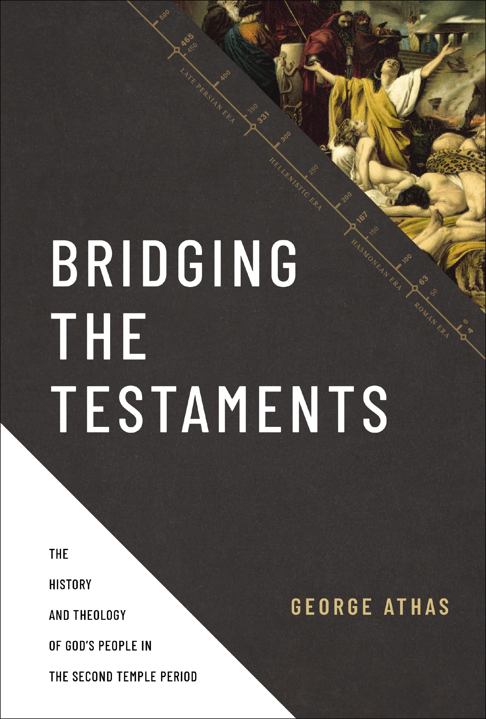 Bridging the Testaments: The History and Theology of God?s People in the Second Temple Period,New