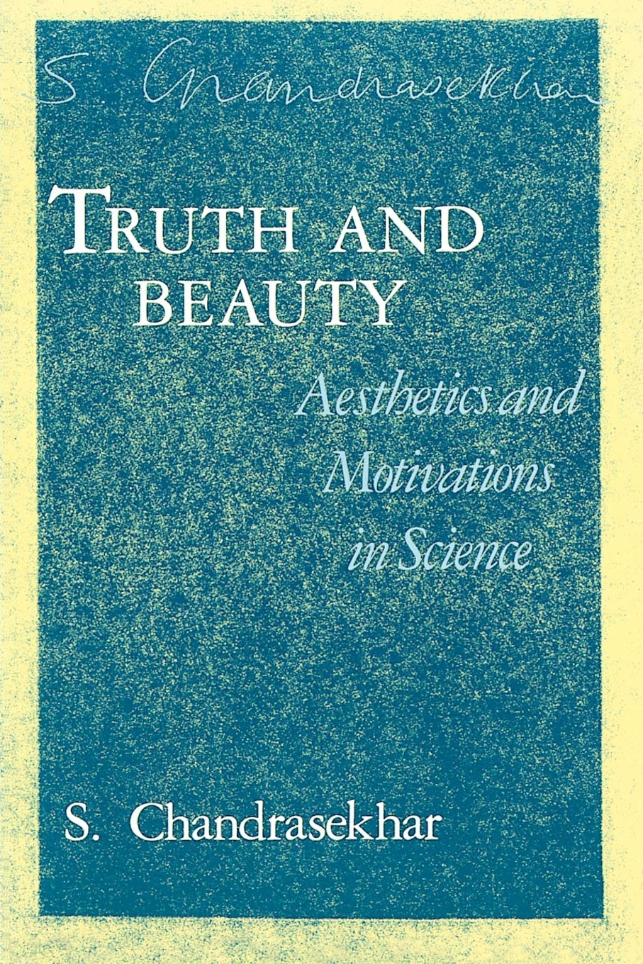 Truth and Beauty: Aesthetics and Motivations in Science,Used