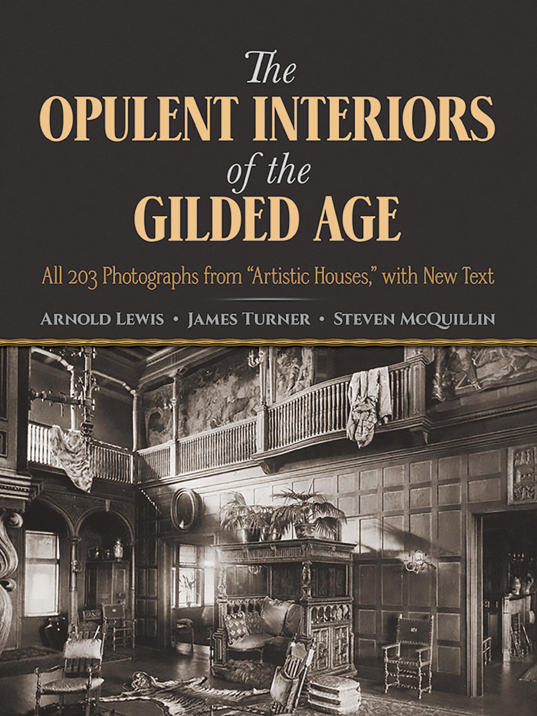 The Opulent Interiors Of The Gilded Age: All 203 Photographs From Artistic Houses, With New Text (Dover Architecture)