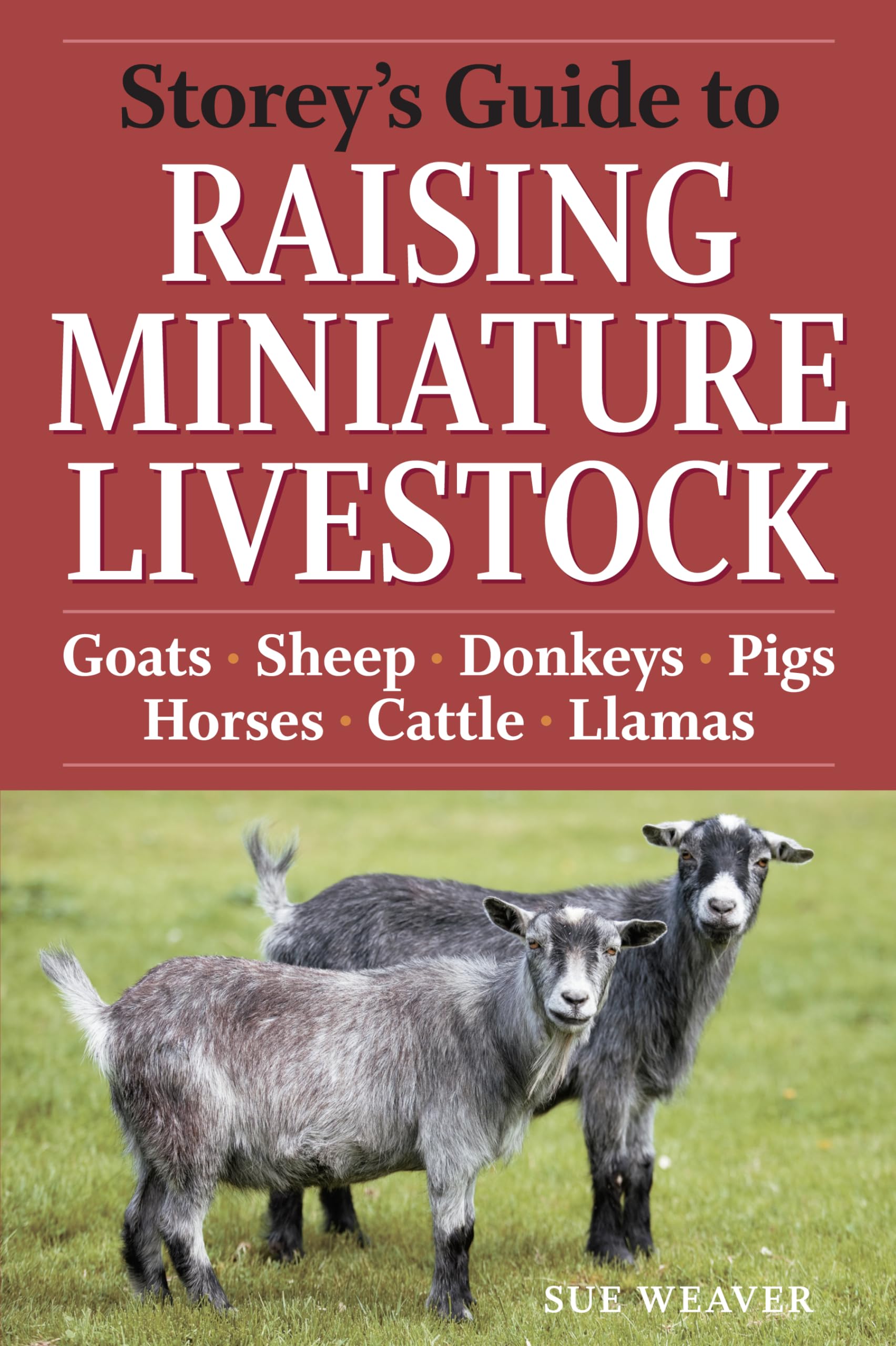 Storey'S Guide To Raising Miniature Livestock: Goats, Sheep, Donkeys, Pigs, Horses, Cattle, Llamas