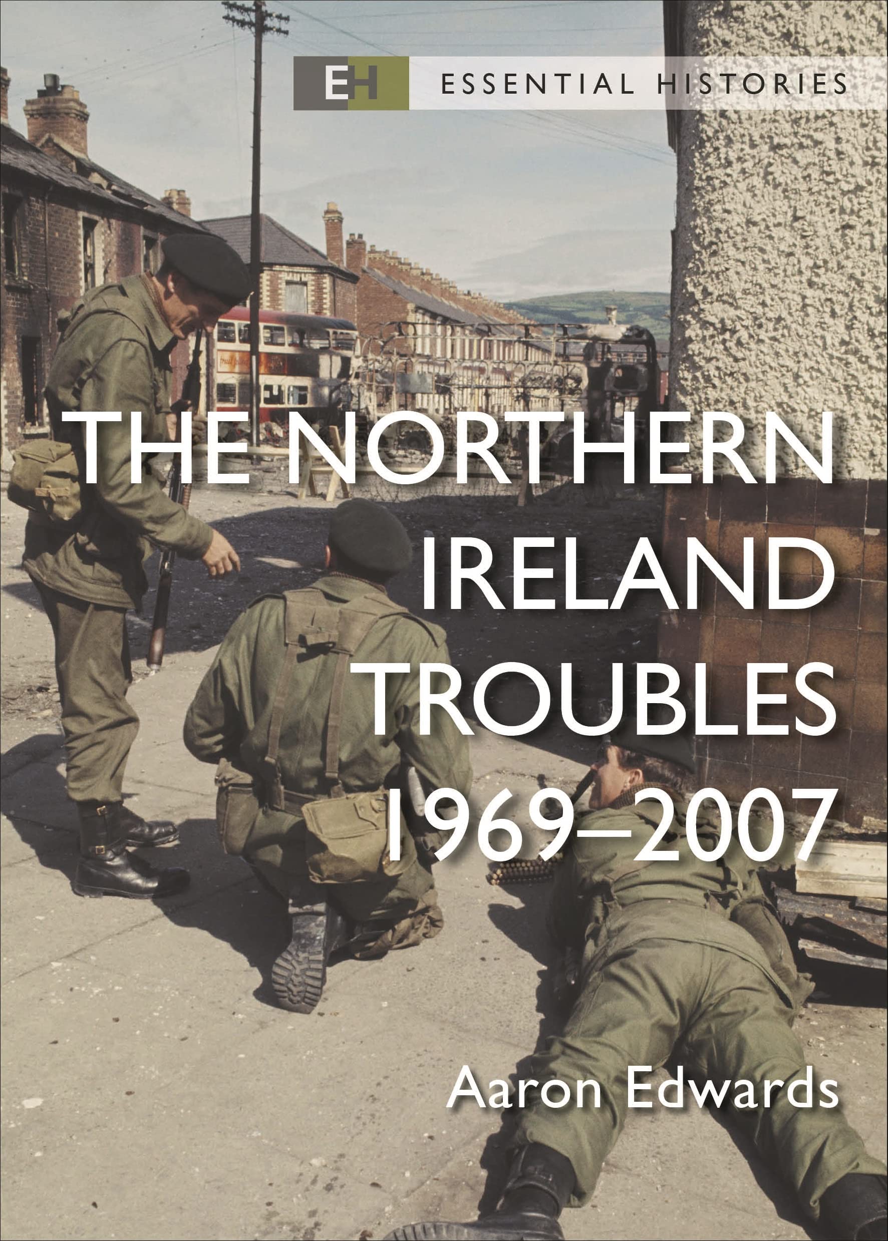The Northern Ireland Troubles: 19692007 (Essential Histories)
