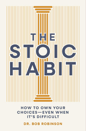 The Stoic Habit: How To Own Your ChoicesEven When ItS Difficult