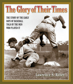 The Glory of Their Times: The Story of the Early Days of Baseball Told by the Men Who Played It,Used