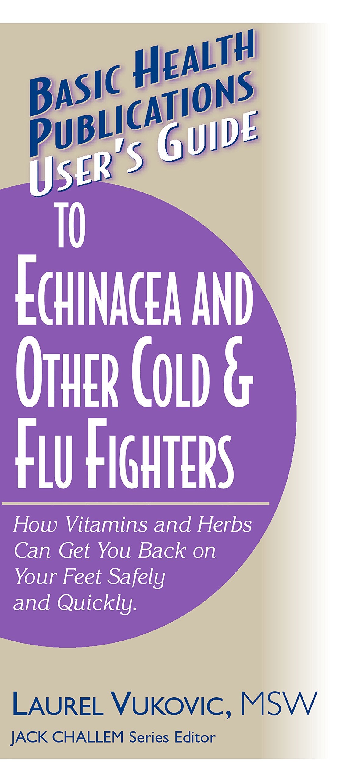 User's Guide to Echinacea and Other Cold & Flu Fighters: How Vitamins and Herbs Can Get You Back on Your Feet Safely and Quickly,Used