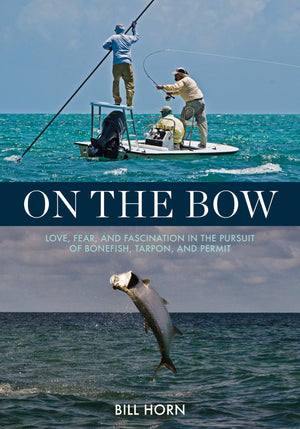 On The Bow: Love, Fear, And Fascination In The Pursuit Of Bonefish, Tarpon, And Permit,Used