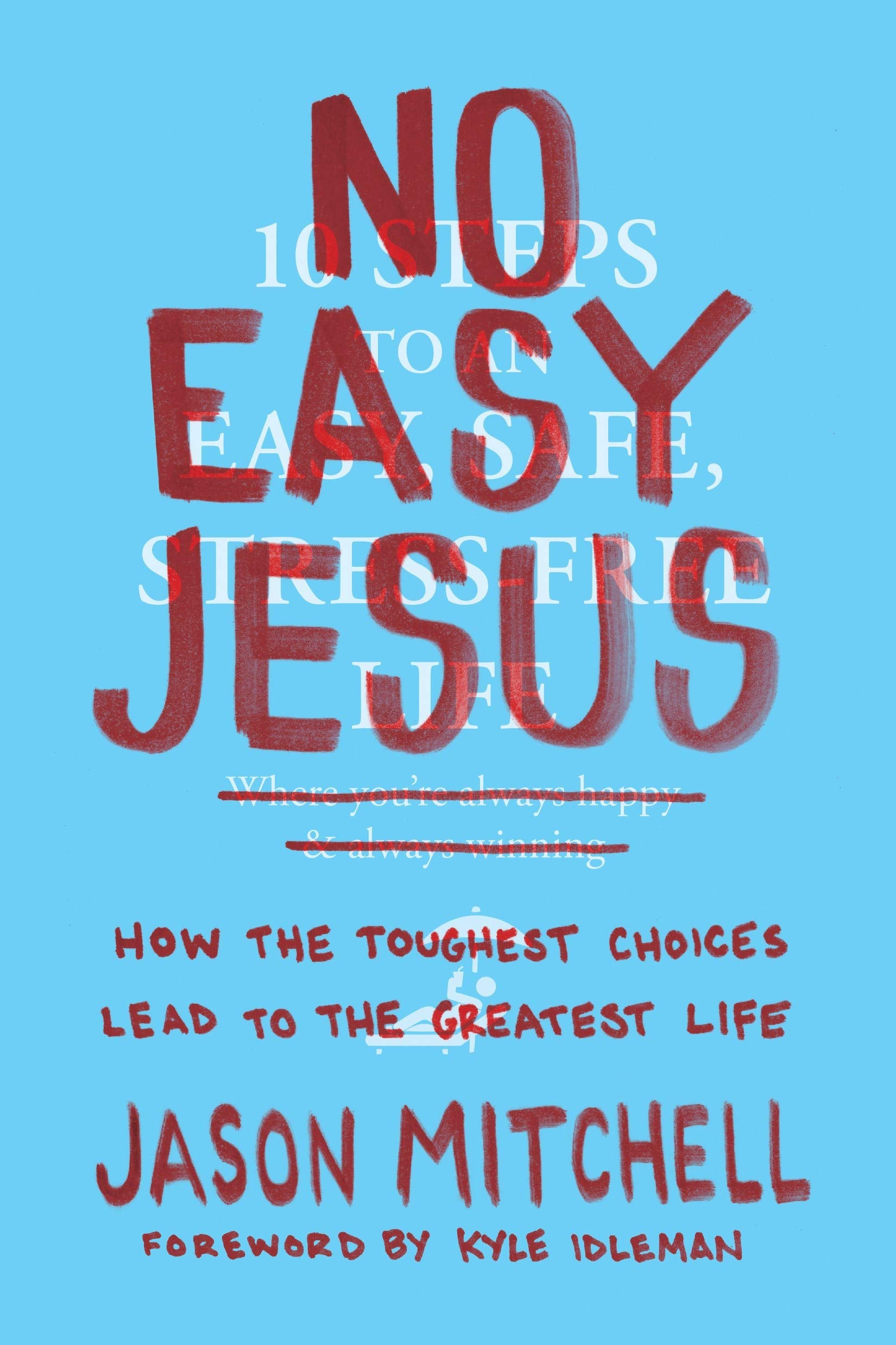 No Easy Jesus: How The Toughest Choices Lead To The Greatest Life