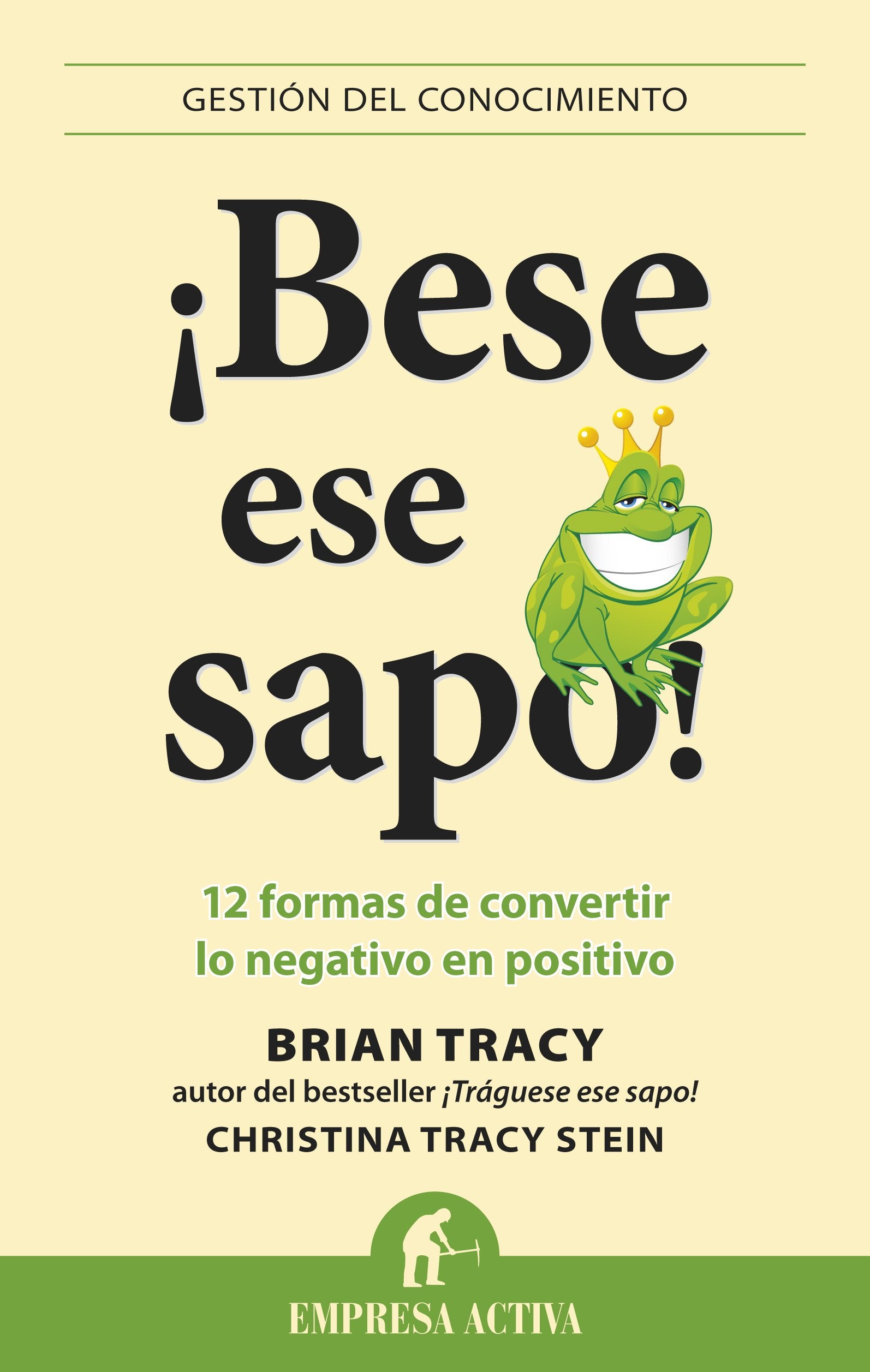 Bese ese sapo!: 12 formas de convertir lo negativo en positivo (Gestion Del Conocimiento / Knowledge Management) (Spanish Editio,Used