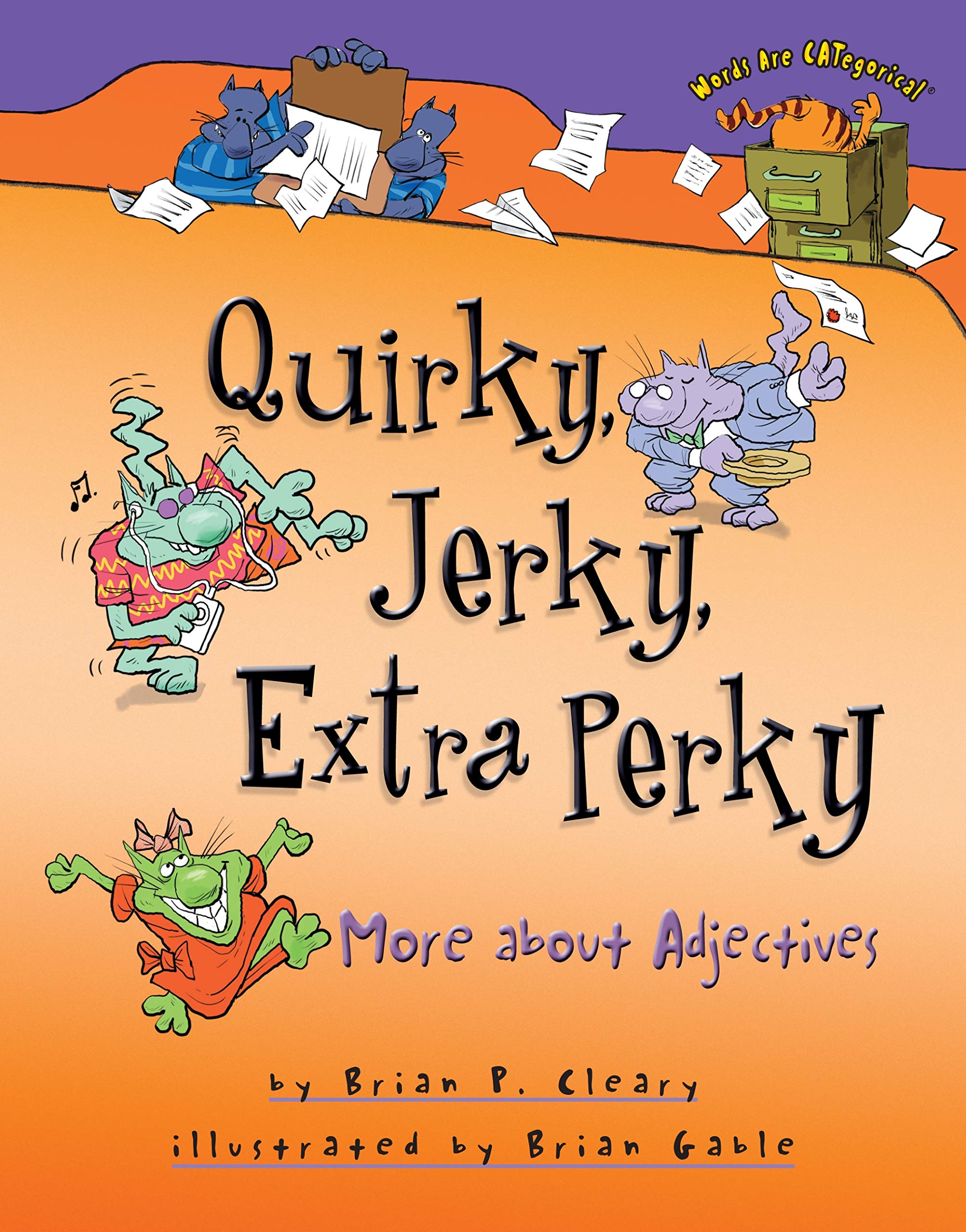 Quirky, Jerky, Extra Perky: More About Adjectives (Words Are Categorical ),New
