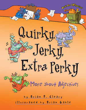 Quirky, Jerky, Extra Perky: More About Adjectives (Words Are Categorical ),New