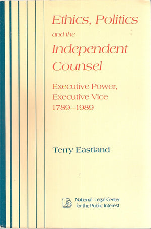 Ethics, Politics, And The Independent Counsel