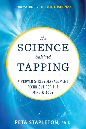The Science Behind Tapping: A Proven Stress Management Technique for the Mind and Body,Used
