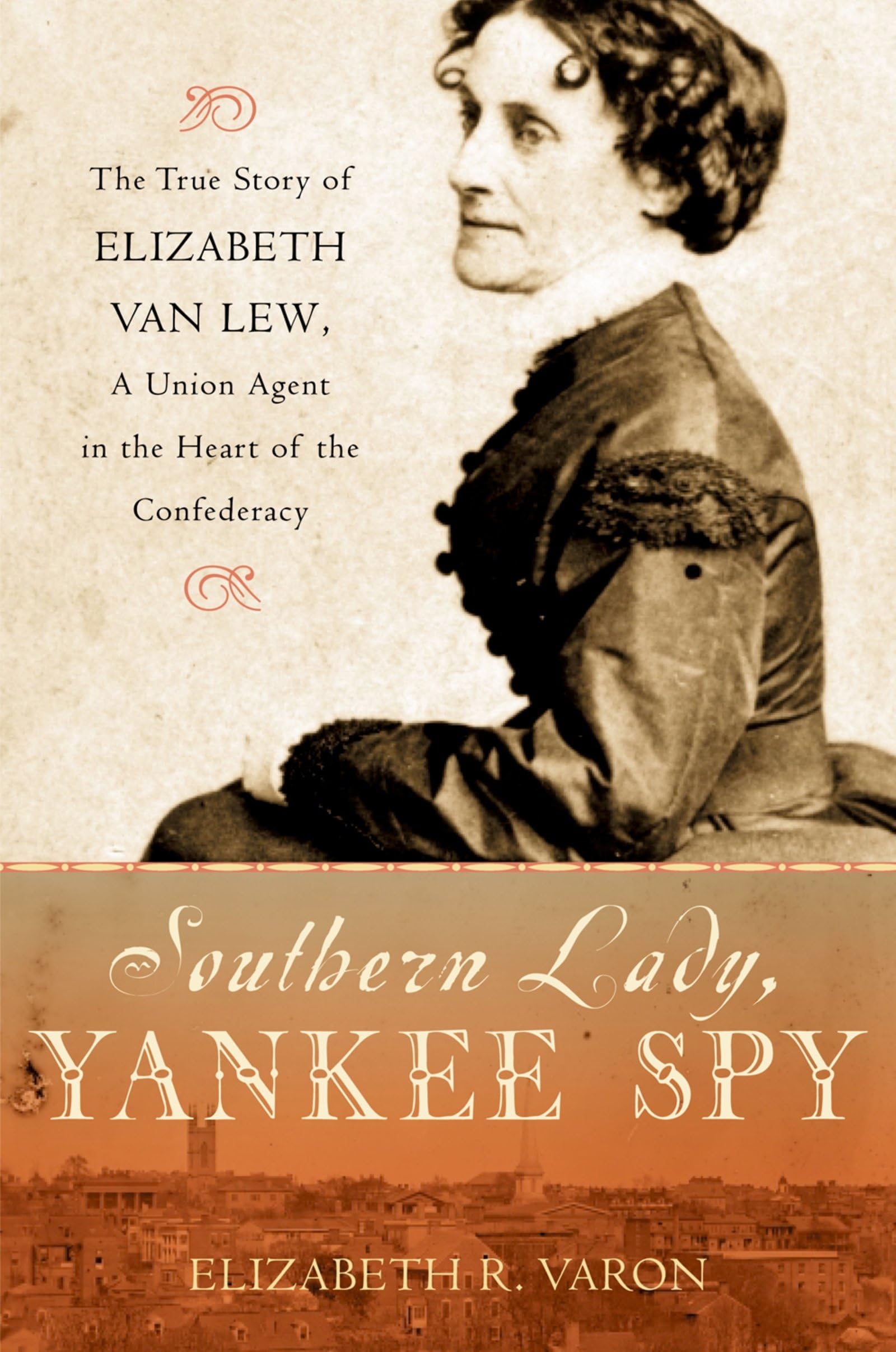Southern Lady, Yankee Spy: The True Story of Elizabeth Van Lew, a Union Agent in the Heart of the Confederacy,Used