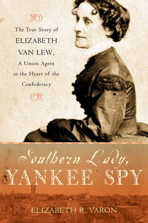 Southern Lady, Yankee Spy: The True Story of Elizabeth Van Lew, a Union Agent in the Heart of the Confederacy,Used