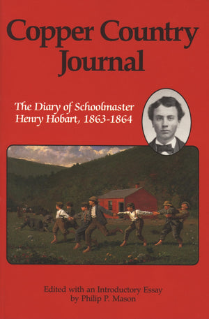 Copper Country Journal: The Diary Of Schoolmaster Henry Hobart, 18631864 (Great Lakes Books),New