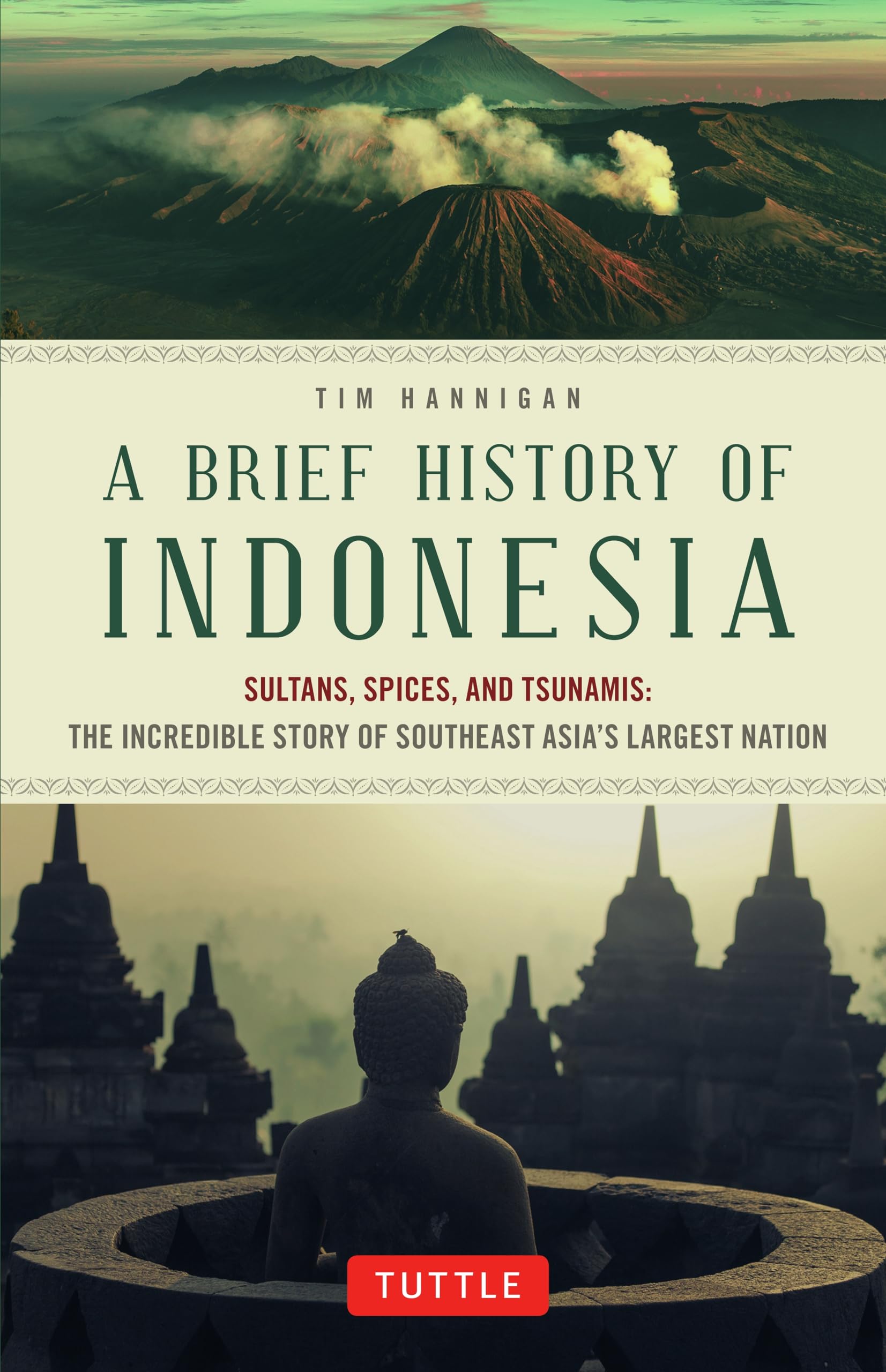 A Brief History Of Indonesia: Sultans, Spices, And Tsunamis: The Incredible Story Of Southeast Asia'S Largest Nation (Brief Hist
