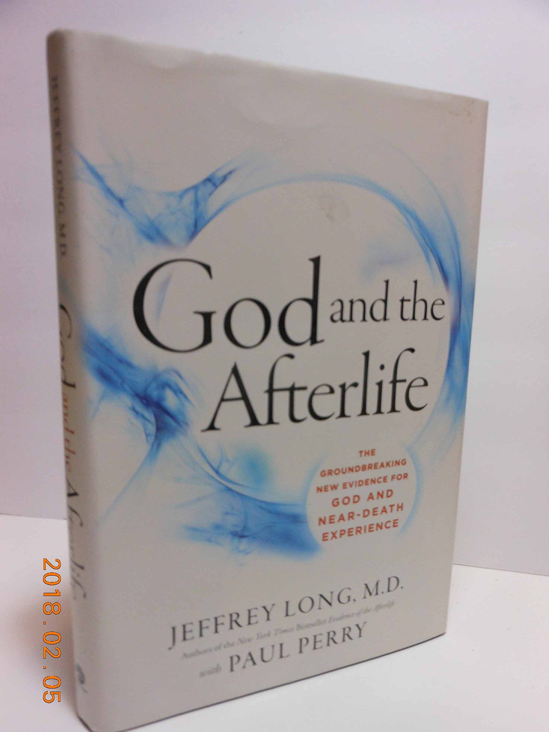 God And The Afterlife: The Groundbreaking New Evidence For God And Neardeath Experience