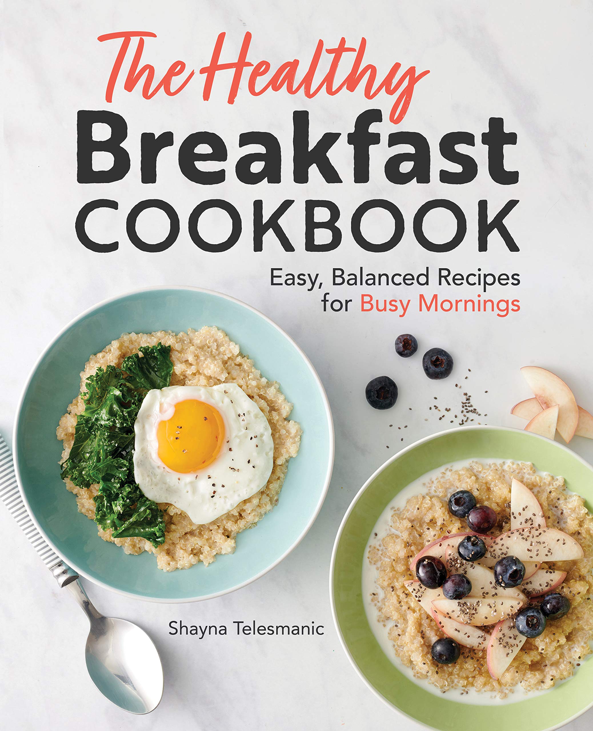 The Healthy Breakfast Cookbook: Easy, Balanced Recipes for Busy Mornings,Used