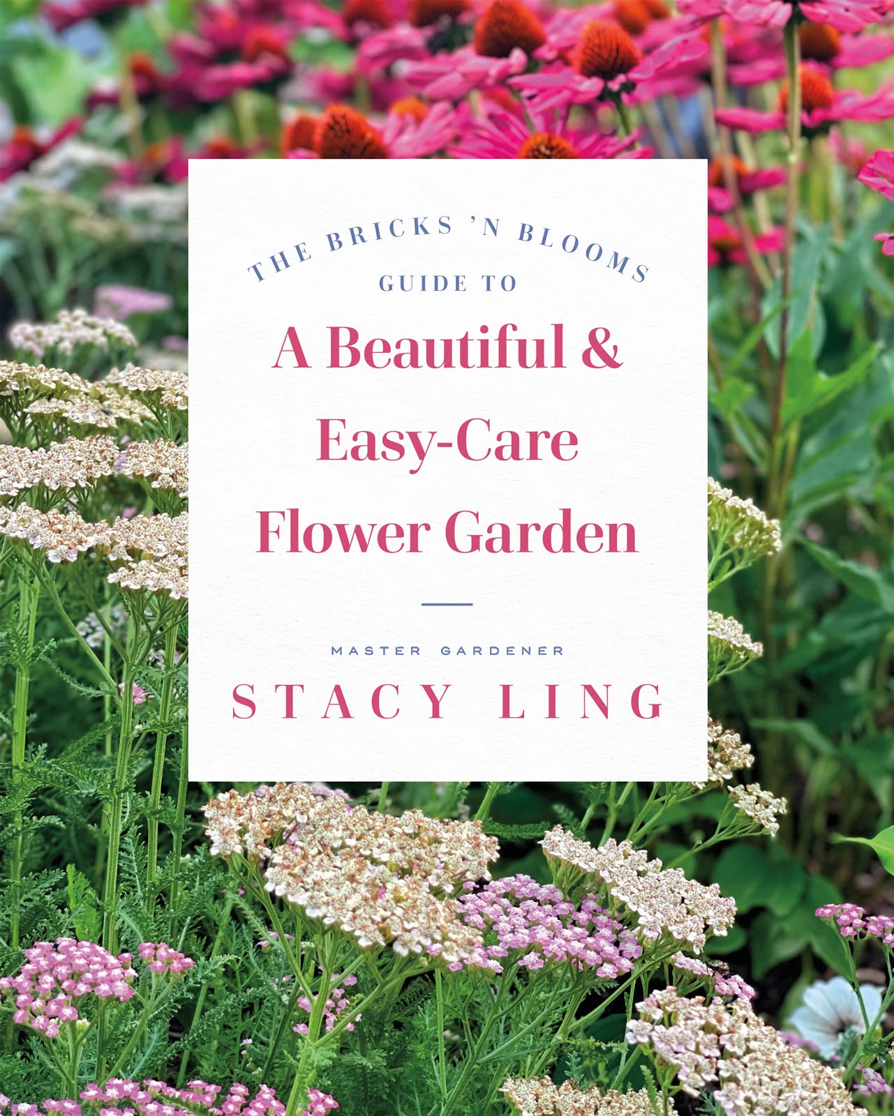 The Bricks 'N Blooms Guide To A Beautiful And Easycare Flower Garden,New