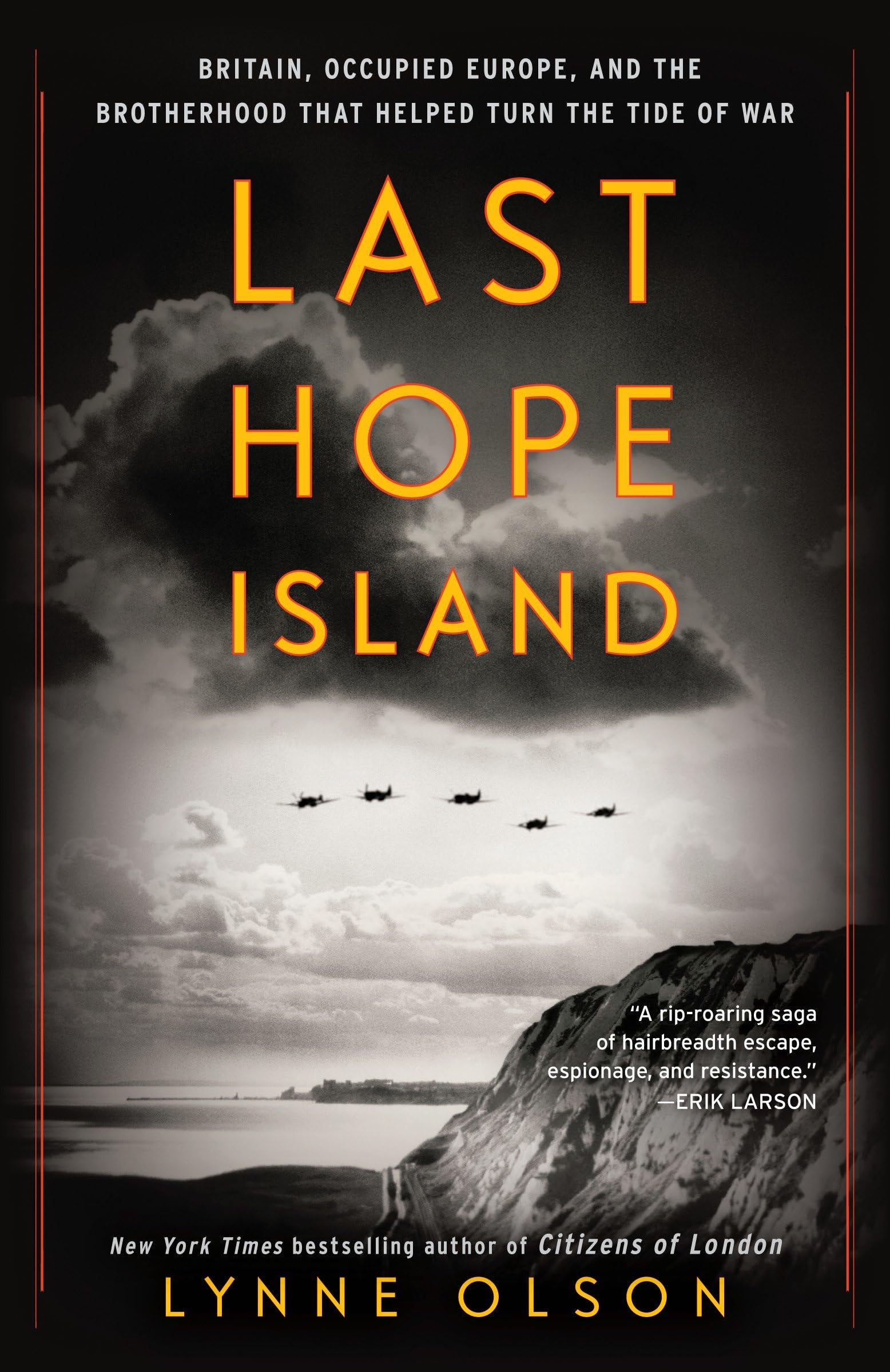 Last Hope Island: Britain, Occupied Europe, And The Brotherhood That Helped Turn The Tide Of War