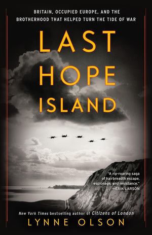 Last Hope Island: Britain, Occupied Europe, And The Brotherhood That Helped Turn The Tide Of War