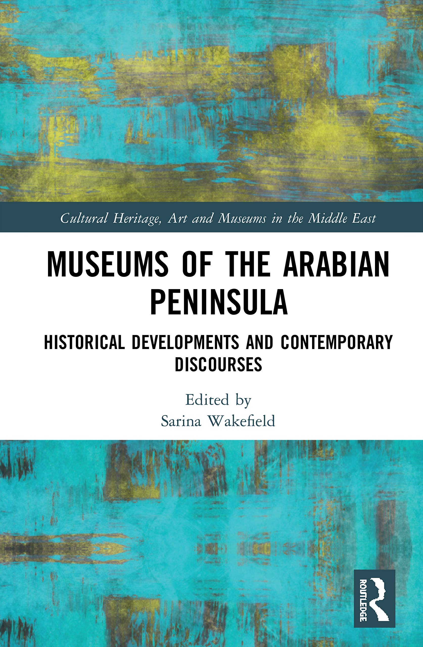 Museums of the Arabian Peninsula (Cultural Heritage, Art and Museums in the Middle East),New