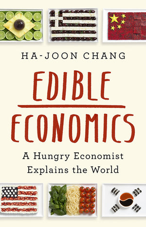 Edible Economics: A Hungry Economist Explains The World
