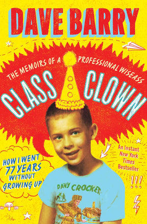 Class Clown: The Memoirs Of A Professional Wiseass: How I Went 77 Years Without Growing Up