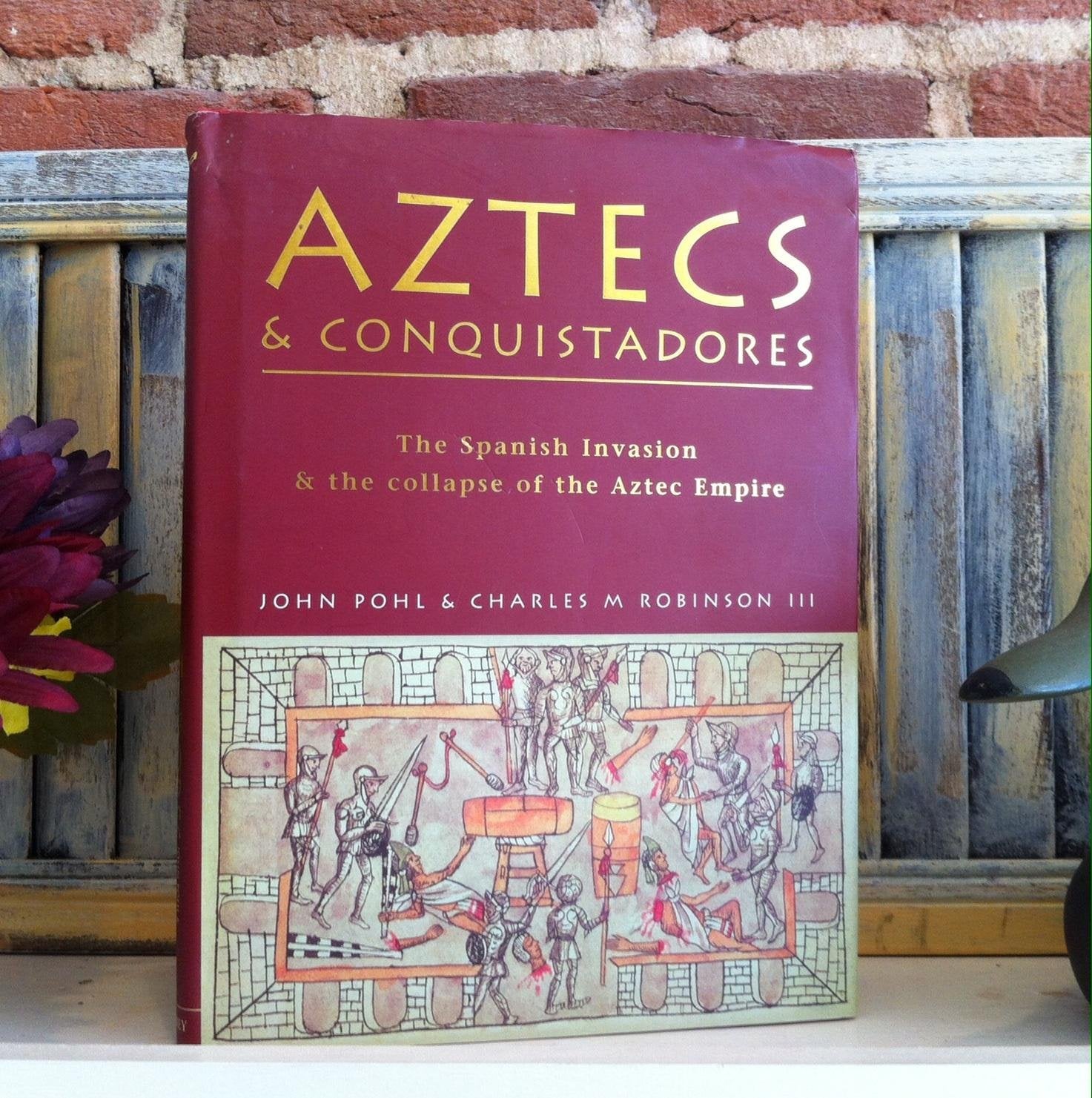 Aztecs and Conquistadores: The Spanish Invasion and the Collapse of the Aztec Empire (General Military),Used