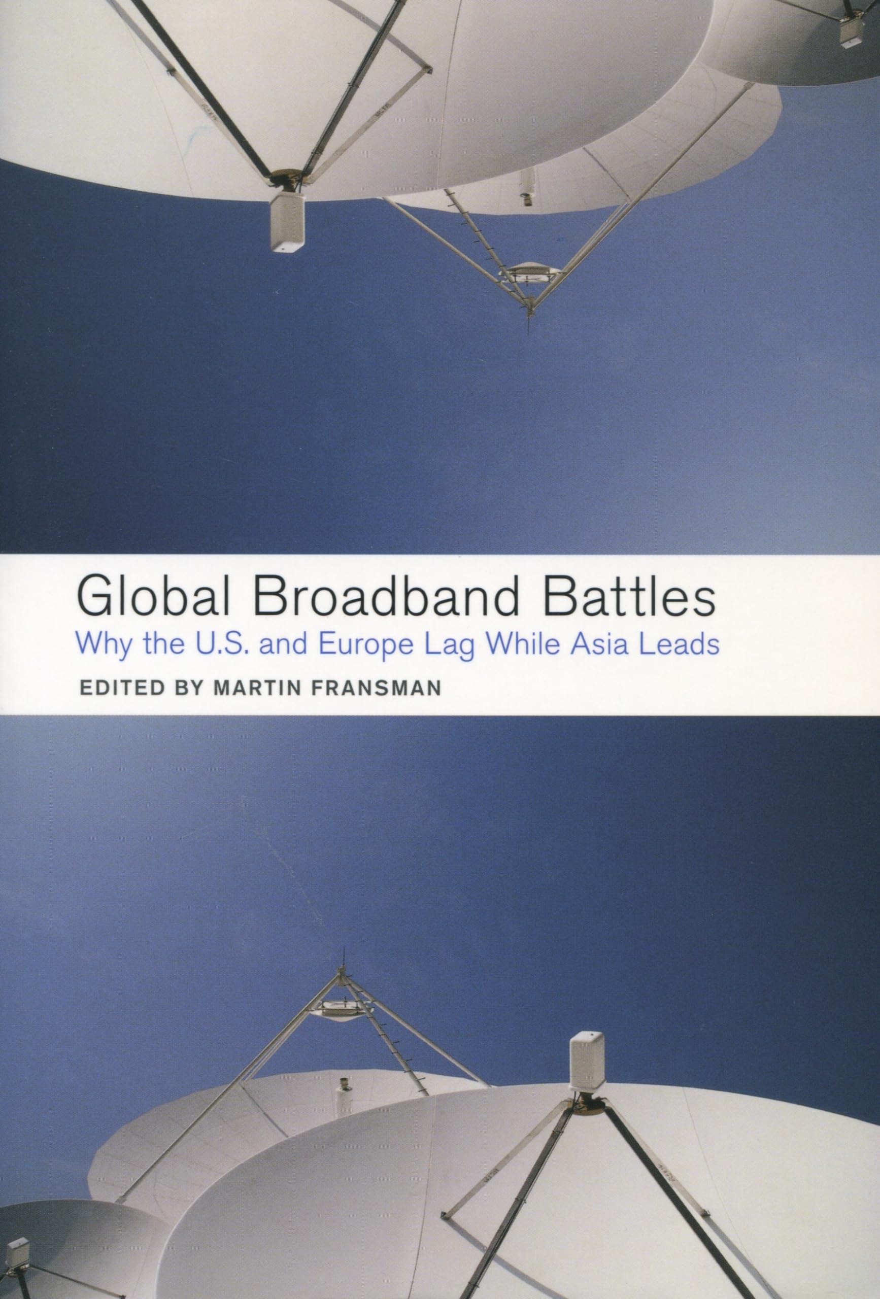 Global Broadband Battles: Why The U.S. And Europe Lag While Asia Leads (Innovation And Technology In The World Economy),Used